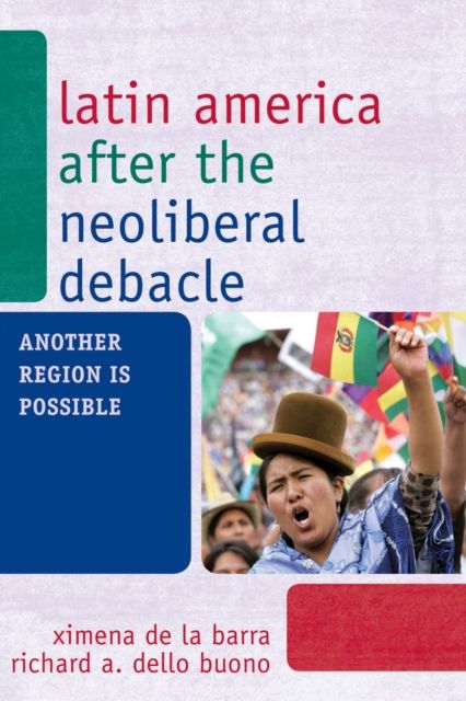 Latin America after the Neoliberal Debacle : Another Region is Possible