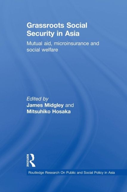 Grassroots Social Security in Asia : Mutual Aid, Microinsurance and Social Welfare