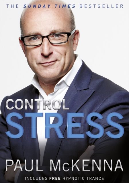 Forsidebilde av Control Stress : stop worrying and feel good now with multi-million-copy bestselling author Paul McKenna’s sure-fire system