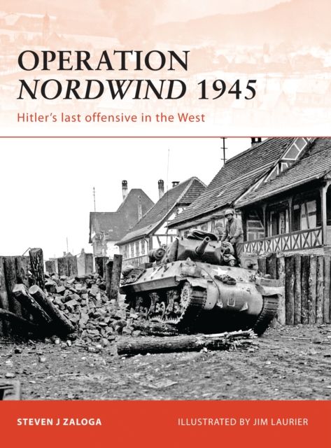 Operation Nordwind 1945 : Hitler’s last offensive in the West