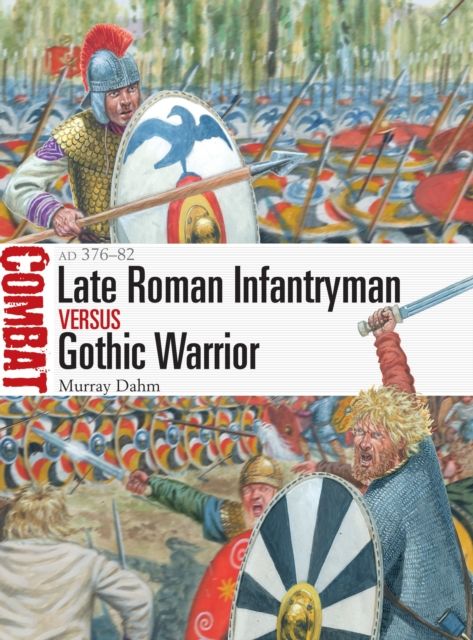 Late Roman Infantryman vs Gothic Warrior : AD 376–82