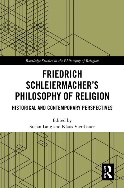 Friedrich Schleiermacher’s Philosophy of Religion : Historical and Contemporary Perspectives