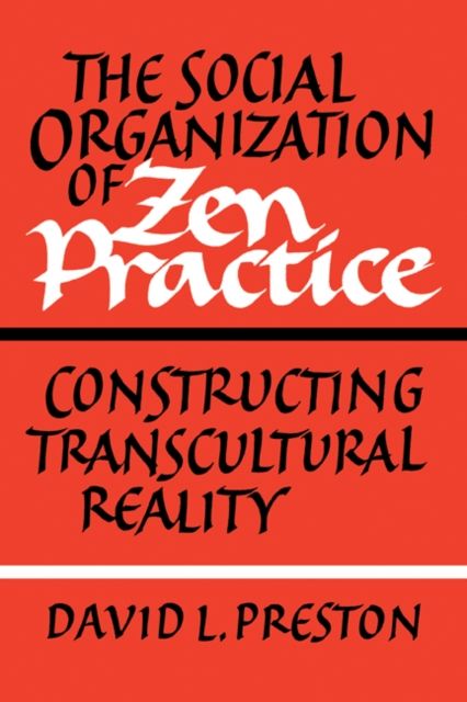 The Social Organization of Zen Practice : Constructing Transcultural Reality
