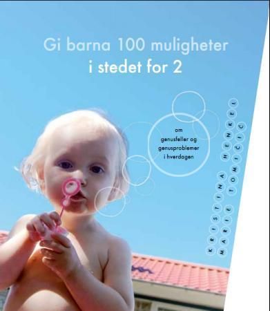 Gi barna 100 muligheter i stedet for 2 : om genusfeller og genusproblemer i hverdagen