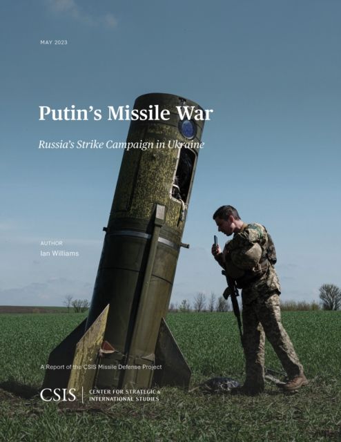 Putin's Missile War : Russia's Strike Campaign in Ukraine