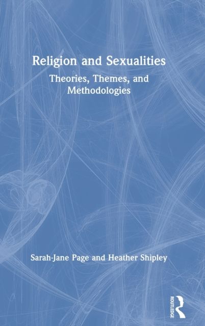 Religion and Sexualities : Theories, Themes, and Methodologies
