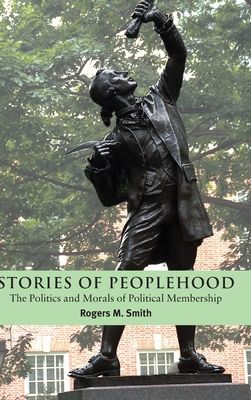 Stories of Peoplehood : The Politics and Morals of Political Membership