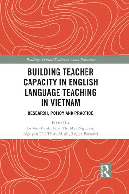 Building Teacher Capacity in English Language Teaching in Vietnam : Research, Policy and Practice