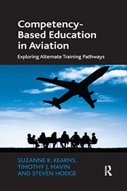 Competency-Based Education in Aviation : Exploring Alternate Training Pathways