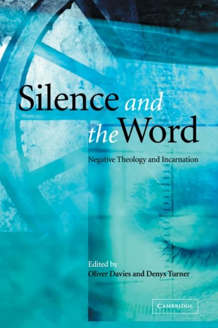 Silence and the Word : Negative Theology and Incarnation