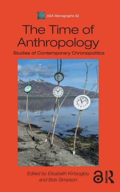 The Time of Anthropology : Studies of Contemporary Chronopolitics
