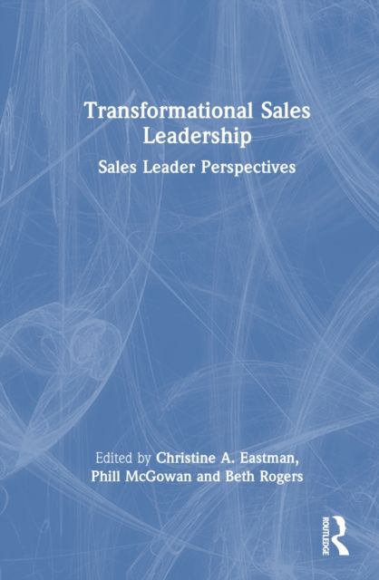 Transformational Sales Leadership : Sales Leader Perspectives