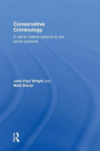 Conservative Criminology : A Call to Restore Balance to the Social Sciences