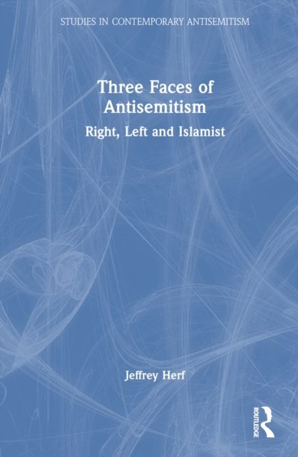 Three Faces of Antisemitism : Right, Left and Islamist