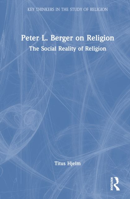 Peter L. Berger on Religion : The Social Reality of Religion