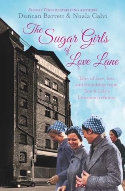 Forsidebilde av The Sugar Girls of Love Lane : Tales of Love, Loss and Friendship from Tate & Lyle's Liverpool Refinery