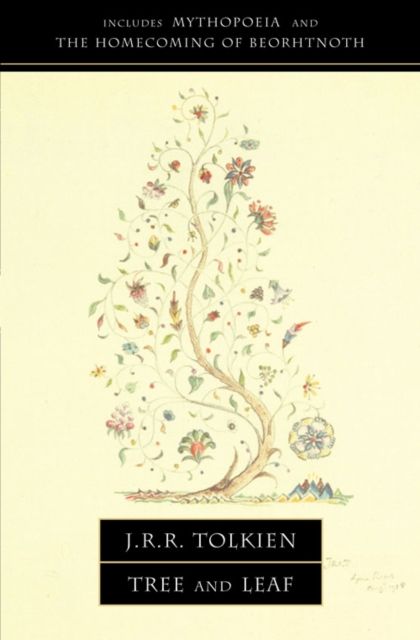 Tree and leaf : Mythopoeia ; The homecoming of Beorhtnoth : Beorhthelm's son