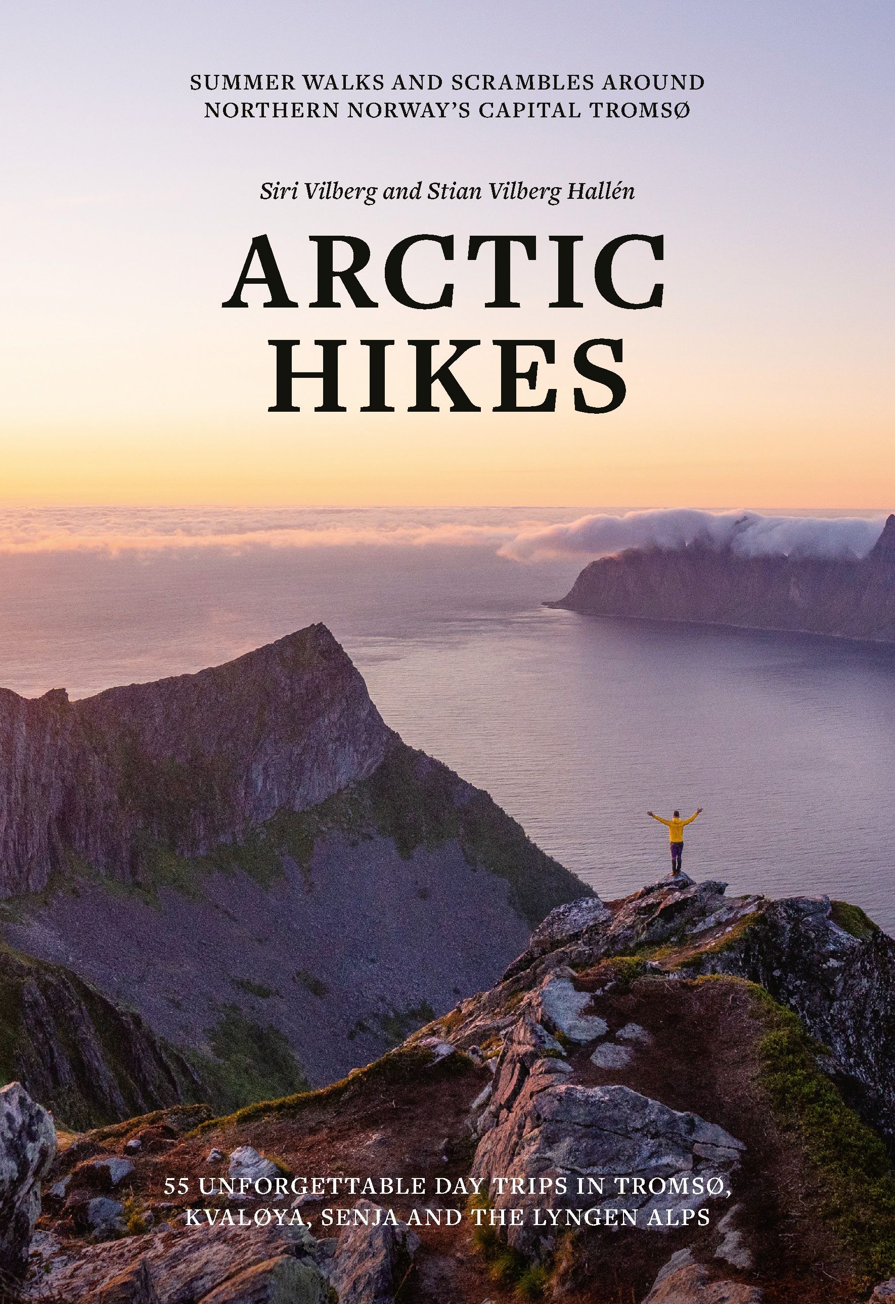 Arctic hikes : 55 unforgettable day trips in Tromsø, Kvaløya, Senja and The Lyngen Alps