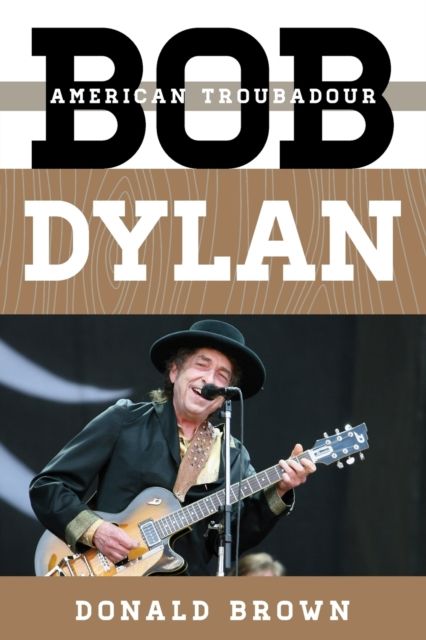 Bob Dylan : American Troubadour
