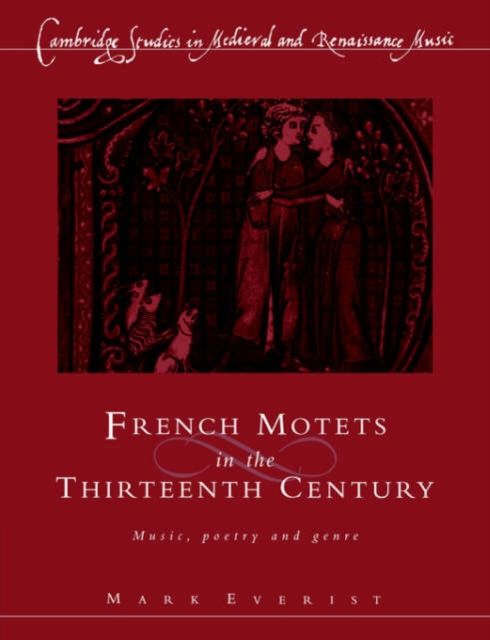 French Motets in the Thirteenth Century : Music, Poetry and Genre