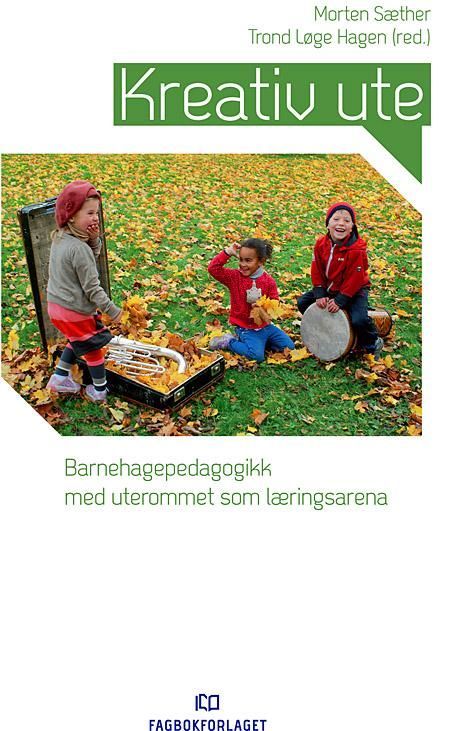 Kreativ ute : barnehagepedagogikk med uterommet som læringsarena