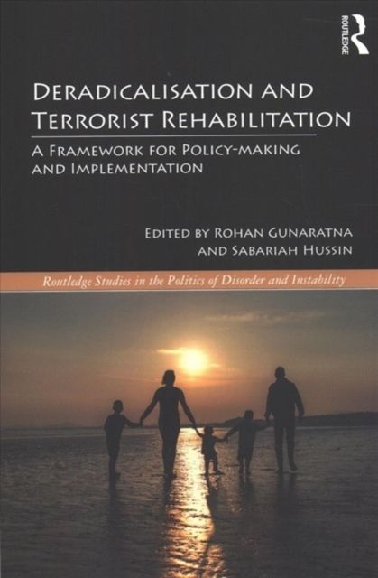 Deradicalisation and Terrorist Rehabilitation : A Framework for Policy-making and Implementation