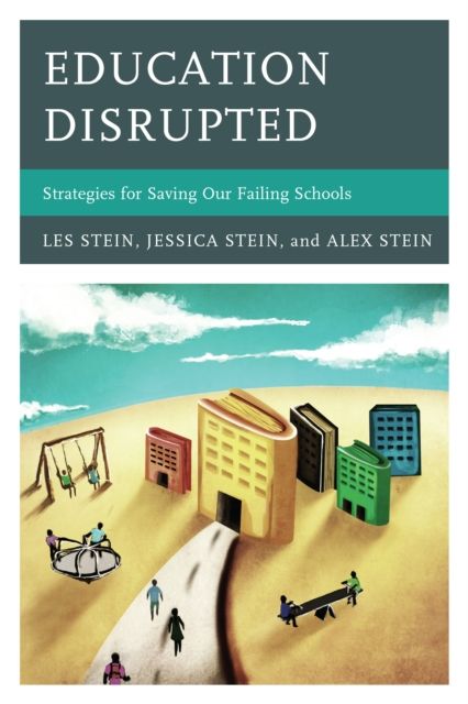 Education Disrupted : Strategies for Saving Our Failing Schools