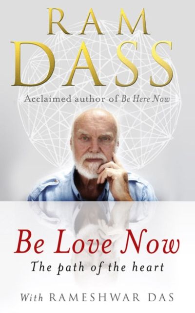 Be Love Now : The Path of the Heart