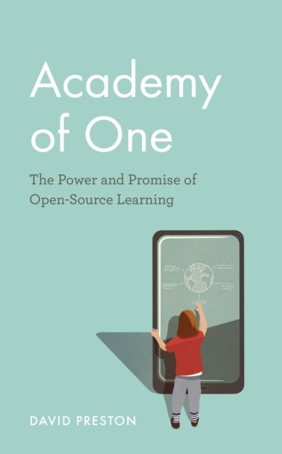 Academy of One : The Power and Promise of Open-Source Learning