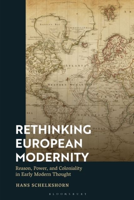 Rethinking European Modernity : Reason, Power, and Coloniality in Early Modern Thought