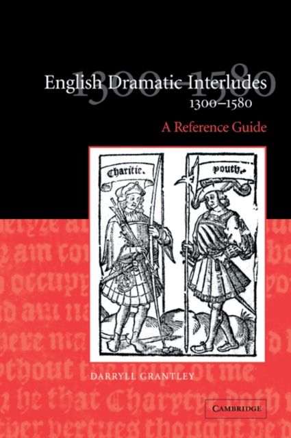 English Dramatic Interludes, 1300–1580 : A Reference Guide