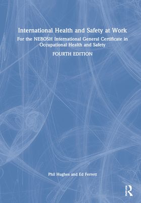 International Health and Safety at Work : for the NEBOSH International General Certificate in Occupational Health and Safety