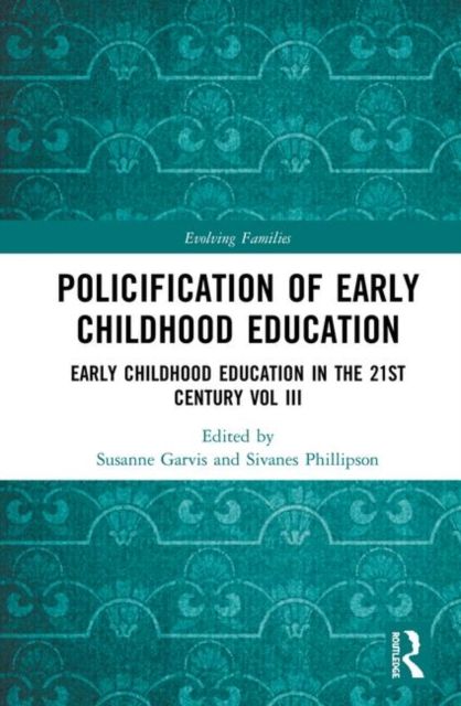 Policification of Early Childhood Education and Care : Early Childhood Education in the 21st Century Vol III