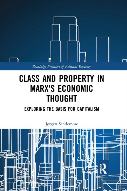 Forsidebilde av Class and Property in Marx's Economic Thought : Exploring the Basis for Capitalism