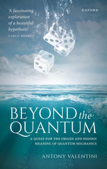 Beyond the Quantum : A Quest for the Origin and Hidden Meaning of Quantum Mechanics