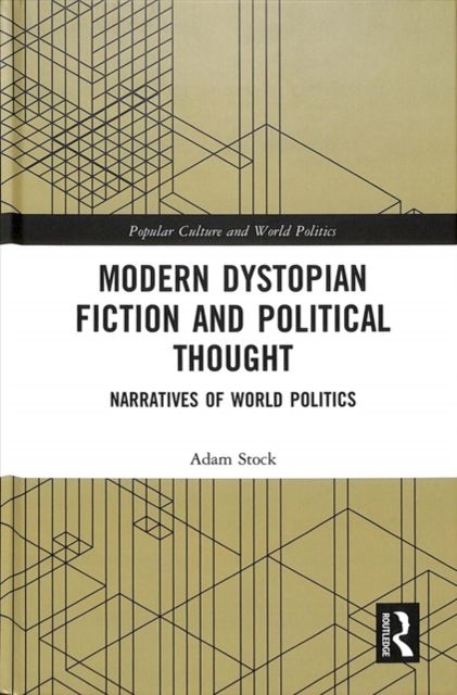Modern Dystopian Fiction and Political Thought : Narratives of World Politics