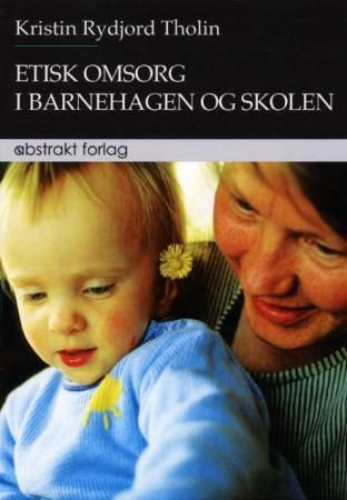Etisk omsorg i barnehagen og skolen : en utfordring for profesjonelle omsorgsarbeidere?