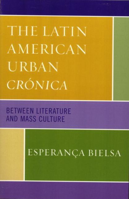 The Latin American Urban Cronica : Between Literature and Mass Culture