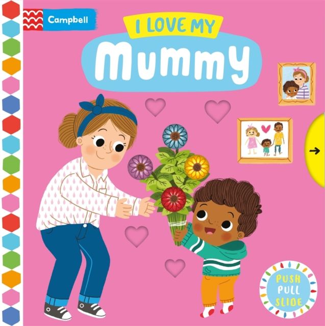 I Love My Mummy : A Push, Pull, Slide Book