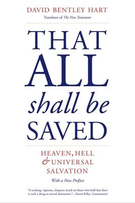 That All Shall Be Saved : Heaven, Hell, and Universal Salvation