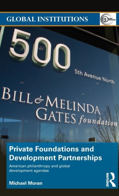 Private Foundations and Development Partnerships : American Philanthropy and Global Development Agendas