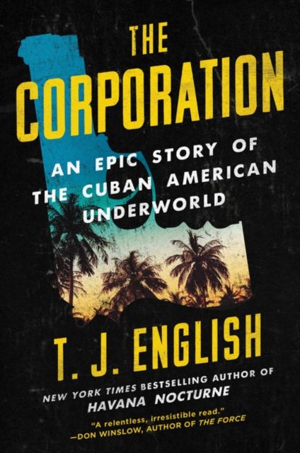 Forsidebilde av The Corporation : An Epic Story of the Cuban American Underworld