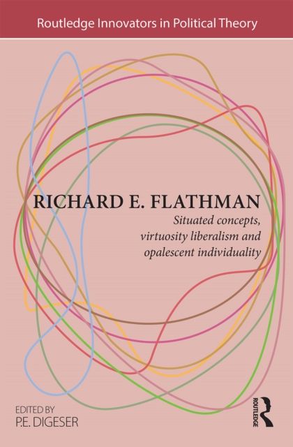 Richard E. Flathman : Situated Concepts, Virtuosity Liberalism and Opalescent Individuality