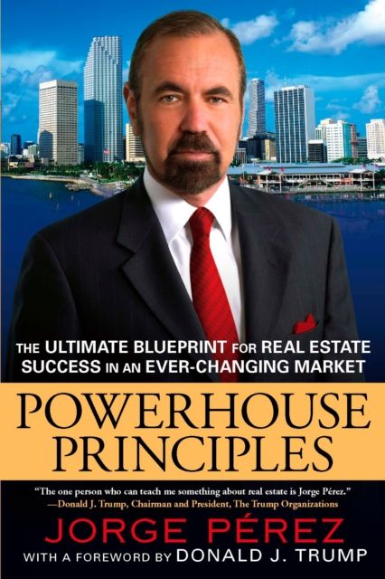 Powerhouse Principles : The Ultimate Blueprint for Real Estate Success in an Ever-Changing Market