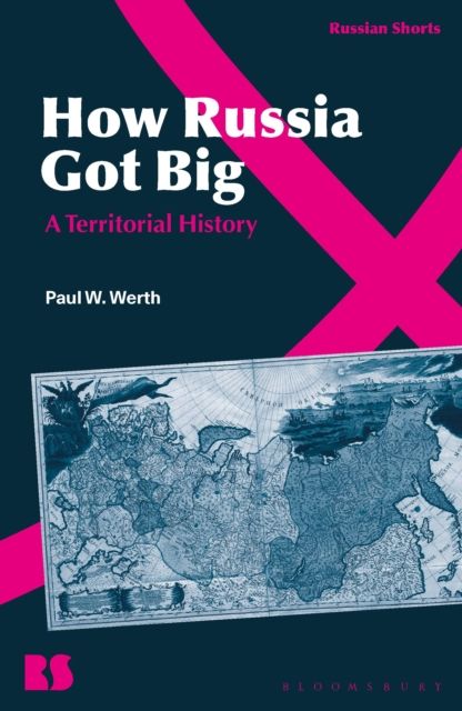 How Russia Got Big : A Territorial History