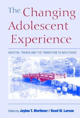 The Changing Adolescent Experience : Societal Trends and the Transition to Adulthood