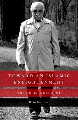 Toward an Islamic Enlightenment : The Gulen Movement