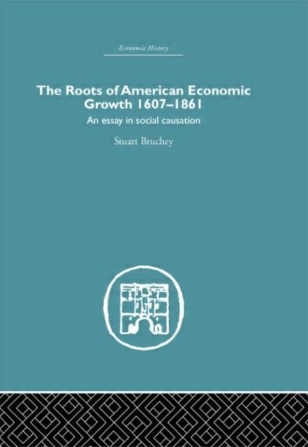 Roots of American Economic Growth 1607-1861 : An Essay on Social Causation