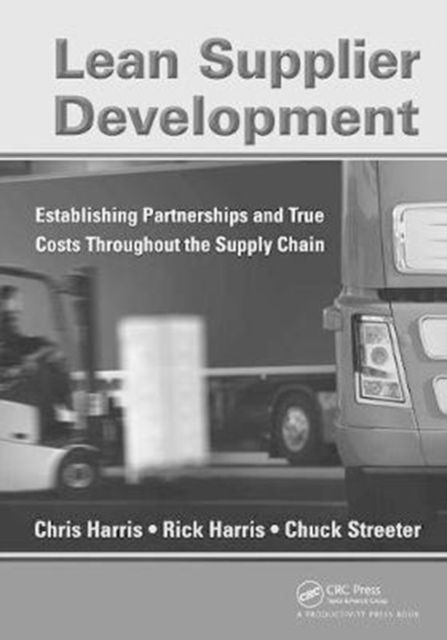 Lean Supplier Development : Establishing Partnerships and True Costs Throughout the Supply Chain