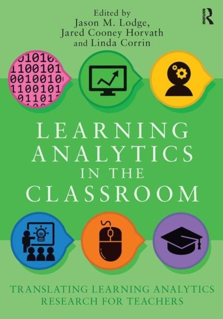Learning Analytics in the Classroom : Translating Learning Analytics Research for Teachers